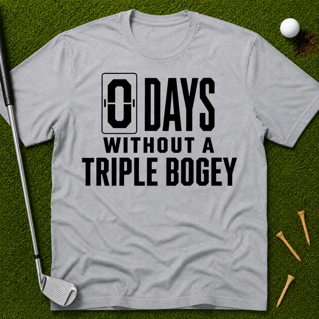 0 Days Without A Triple Bogey T-Shirt