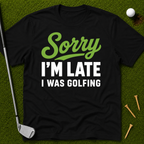 Sorry I'm Late I Was Golfing T-Shirt
