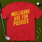 Mulligans Are For Pussies T-Shirt