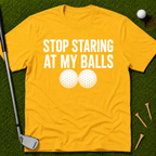 Stop Staring At My Balls T-Shirt