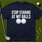 Stop Staring At My Balls T-Shirt