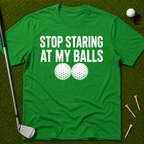 Stop Staring At My Balls T-Shirt