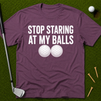 Stop Staring At My Balls T-Shirt