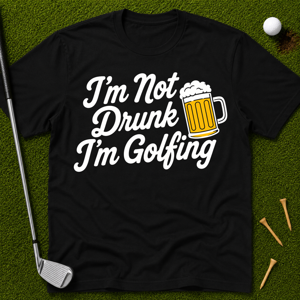 I'm Not Drunk I'm Golfing T-Shirt