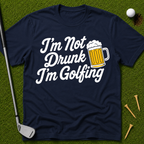 I'm Not Drunk I'm Golfing T-Shirt