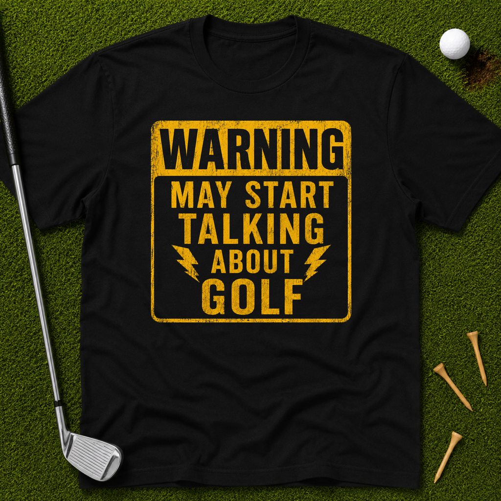 Warning: May Start Talking About Golf T-Shirt