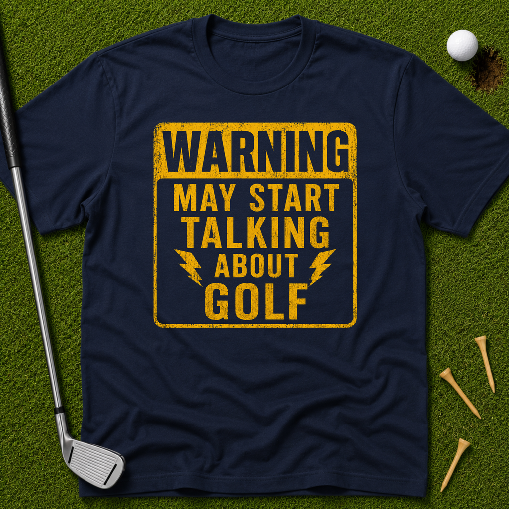 Warning: May Start Talking About Golf T-Shirt