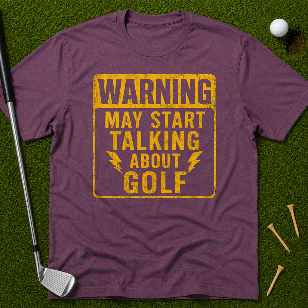 Warning: May Start Talking About Golf T-Shirt