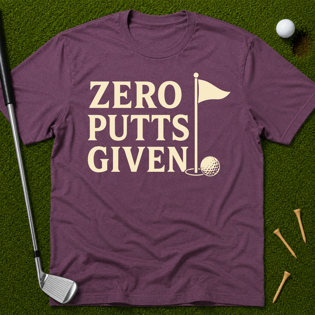 Zero Putts Given T-Shirt