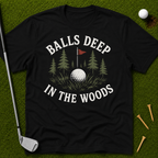 Balls Deep In The Woods T-Shirt
