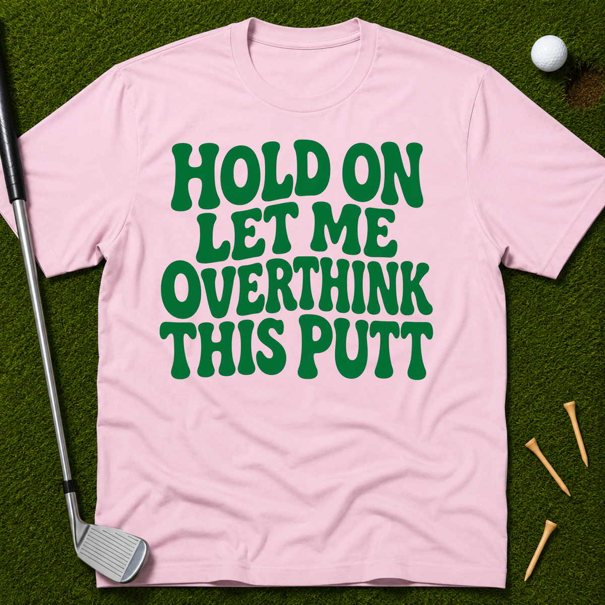 Hold On Let Me Overthink This Putt T-Shirt