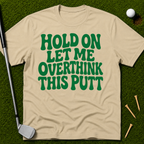 Hold On Let Me Overthink This Putt T-Shirt
