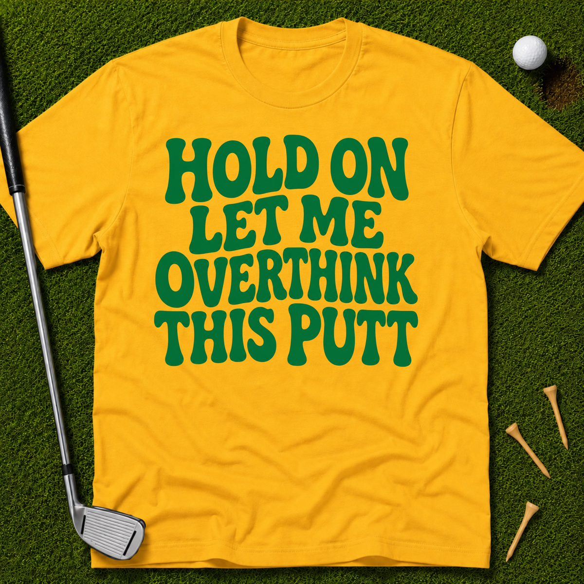 Hold On Let Me Overthink This Putt T-Shirt