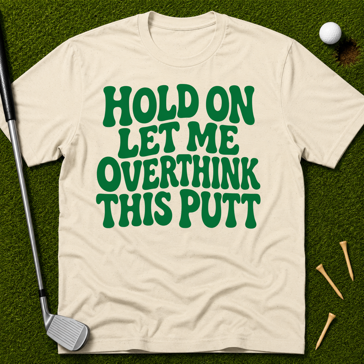 Hold On Let Me Overthink This Putt T-Shirt