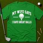 My Wife Says I Have Great Balls T-Shirt