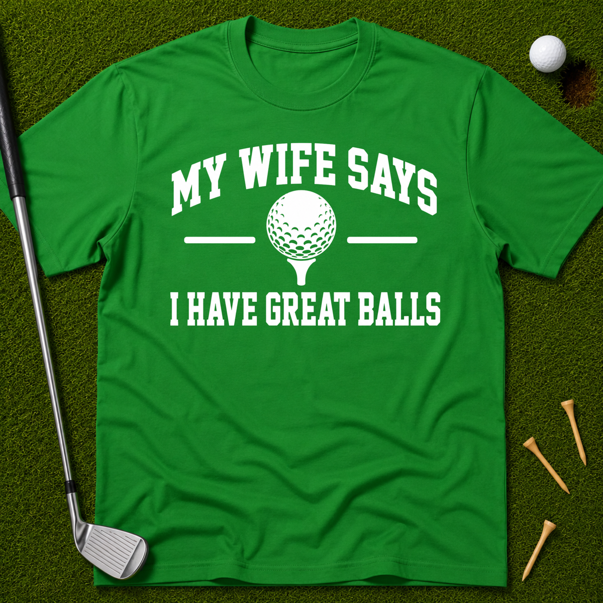 My Wife Says I Have Great Balls T-Shirt