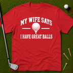 My Wife Says I Have Great Balls T-Shirt