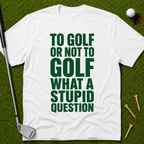 To Golf Or Not To Golf T-Shirt