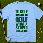 To Golf Or Not To Golf T-Shirt