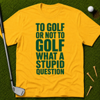 To Golf Or Not To Golf T-Shirt
