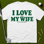 I Love When My Wife Lets Me Golf T-Shirt