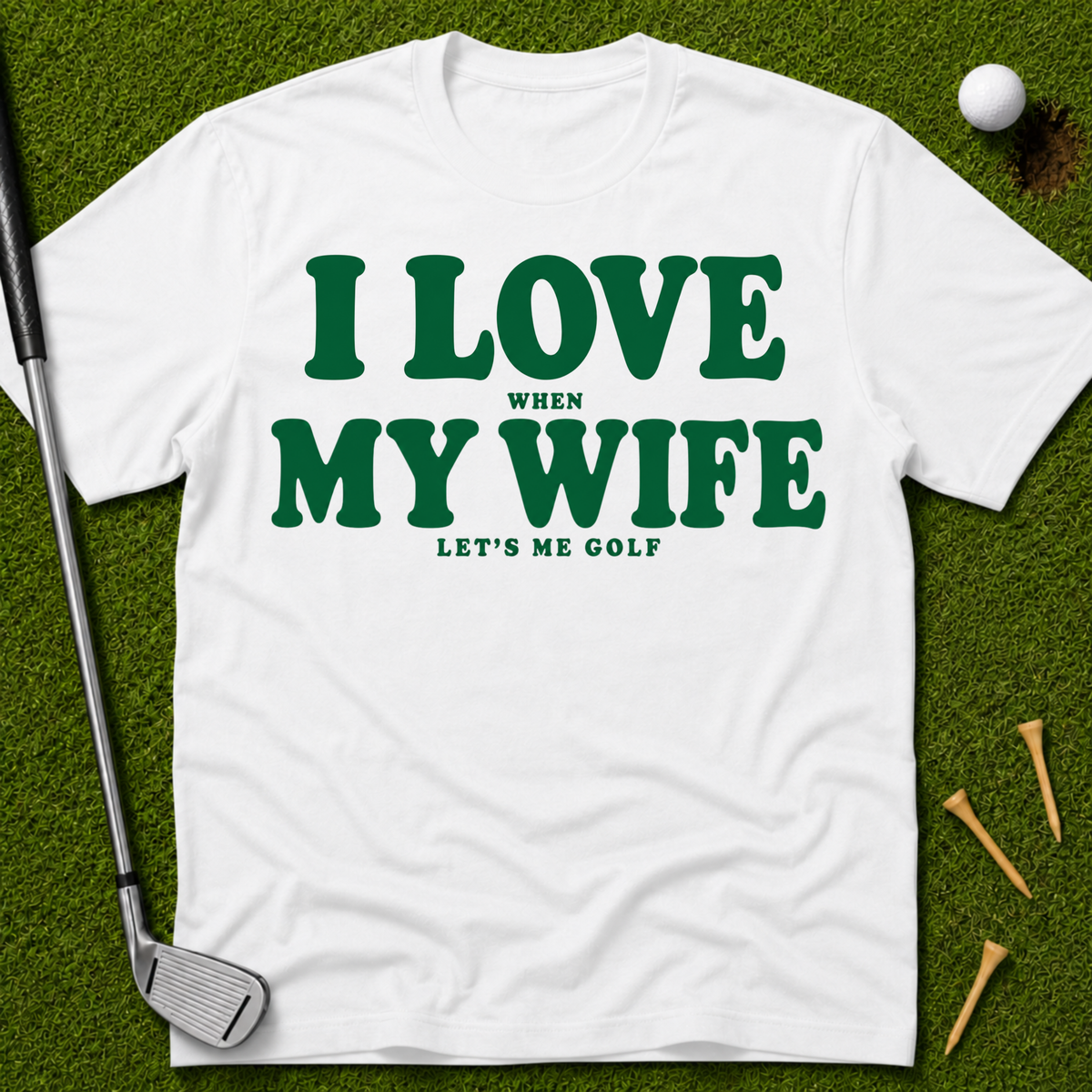 I Love When My Wife Lets Me Golf T-Shirt