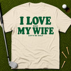 I Love When My Wife Lets Me Golf T-Shirt