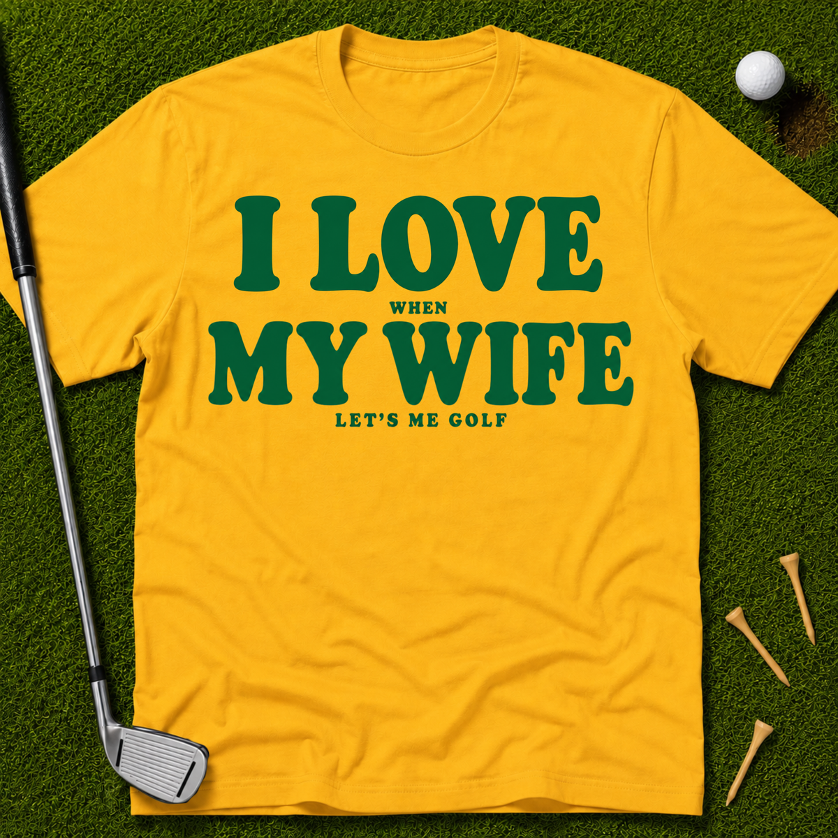 I Love When My Wife Lets Me Golf T-Shirt