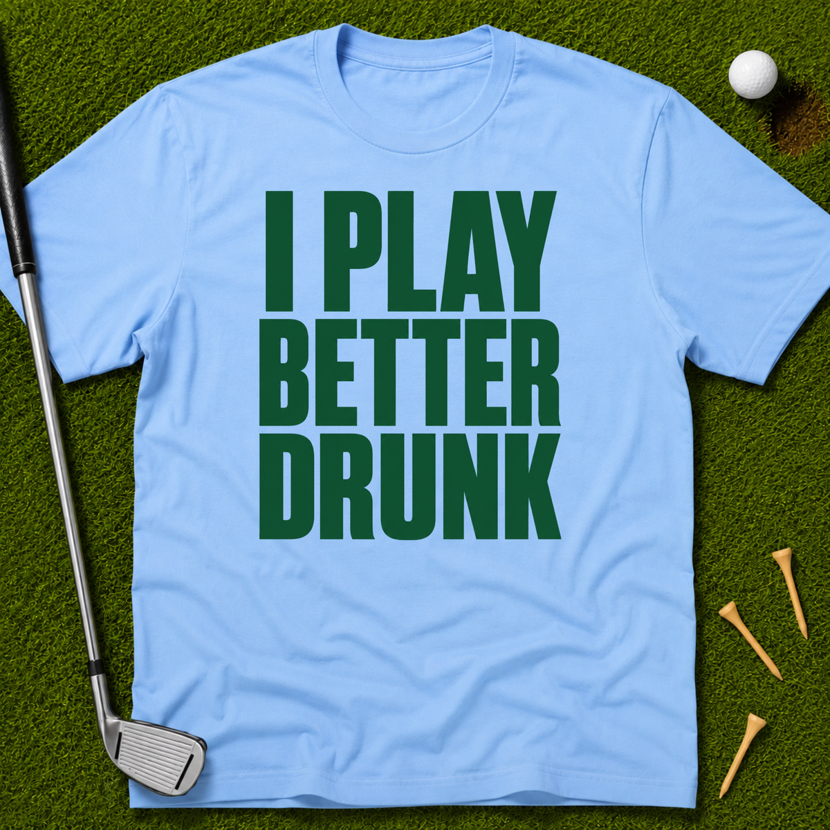 I Play Better Drunk T-Shirt