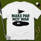 Make Par Not War T-Shirt