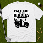 I'm Here For The Birdies T-Shirt