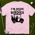 I'm Here For The Birdies T-Shirt