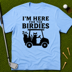 I'm Here For The Birdies T-Shirt