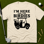 I'm Here For The Birdies T-Shirt