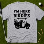 I'm Here For The Birdies T-Shirt