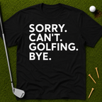 Sorry. Can't. Golfing. Bye. T-Shirt