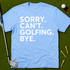 Sorry. Can't. Golfing. Bye. T-Shirt