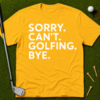 Sorry. Can't. Golfing. Bye. T-Shirt
