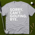 Sorry. Can't. Golfing. Bye. T-Shirt