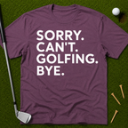Sorry. Can't. Golfing. Bye. T-Shirt