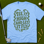 Tee It High And Let It Fly T-Shirt