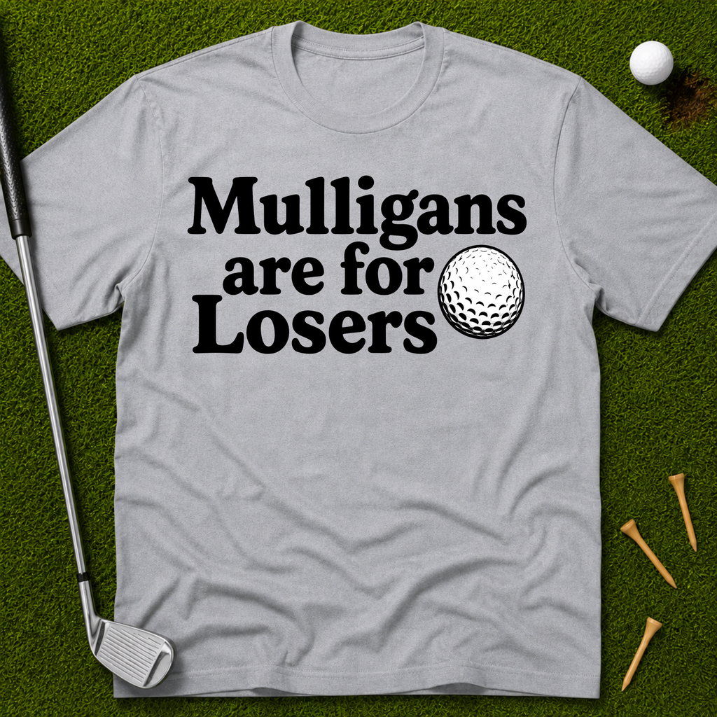 Mulligans Are For Losers T-Shirt