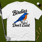 Birdies Don't Exist T-Shirt