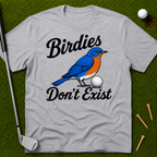 Birdies Don't Exist T-Shirt