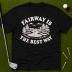 Fairway Is The Best Way T-Shirt
