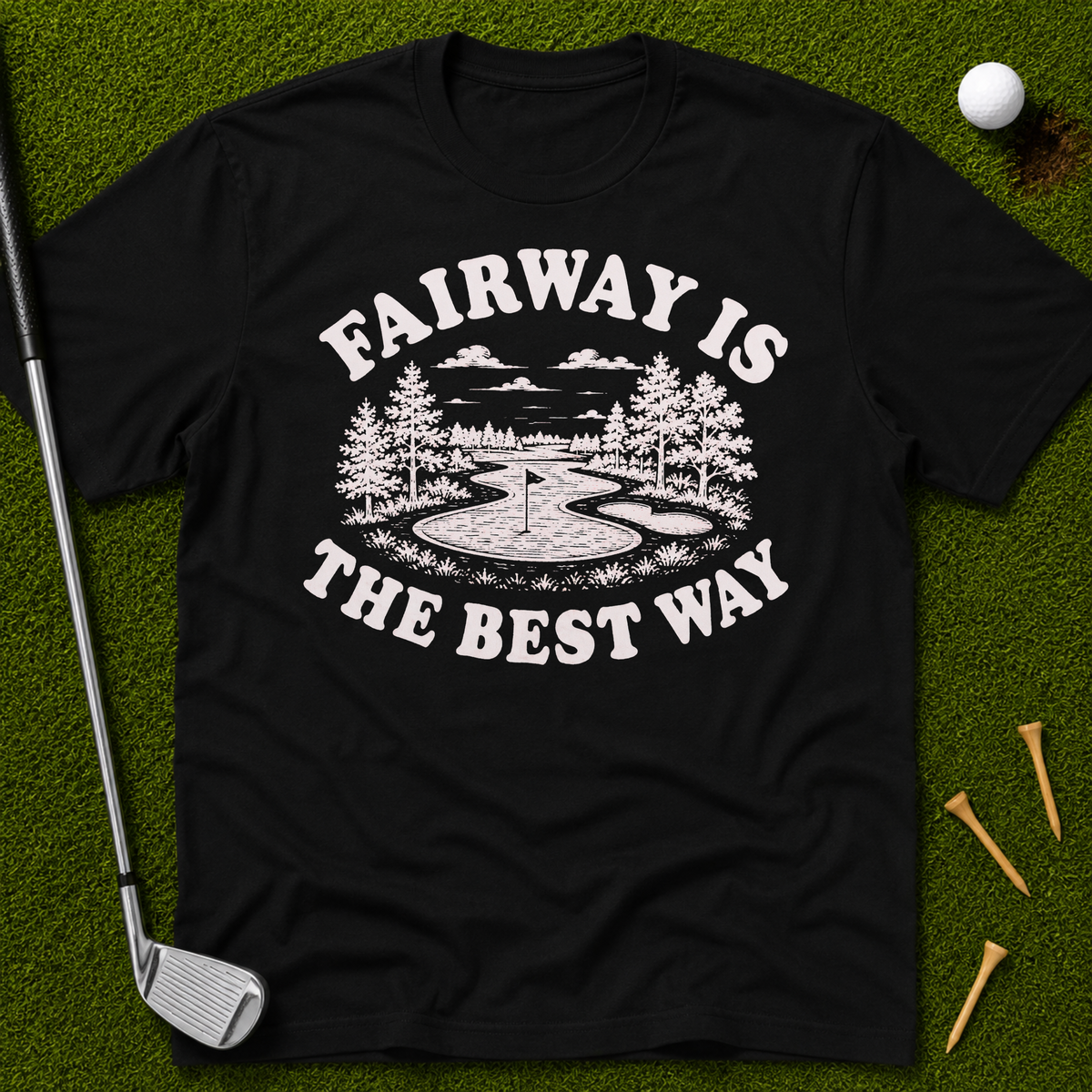Fairway Is The Best Way T-Shirt