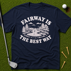 Fairway Is The Best Way T-Shirt