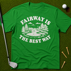 Fairway Is The Best Way T-Shirt