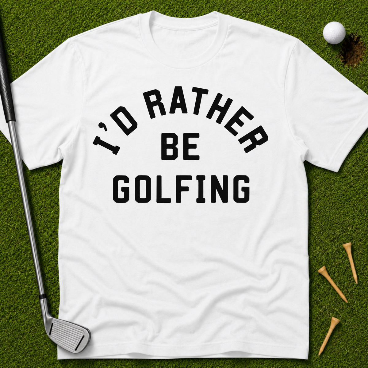 I'd Rather Be Golfing T-Shirt