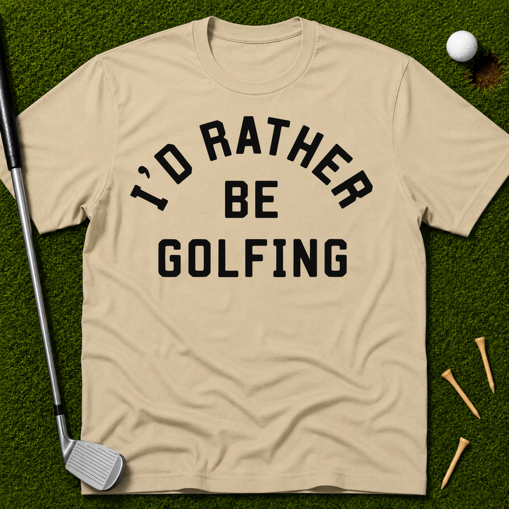 I'd Rather Be Golfing T-Shirt